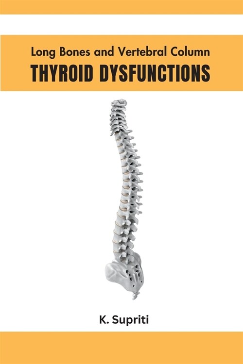 Long Bones and Vertebral Column Thyroid Dysfunctions (Paperback)