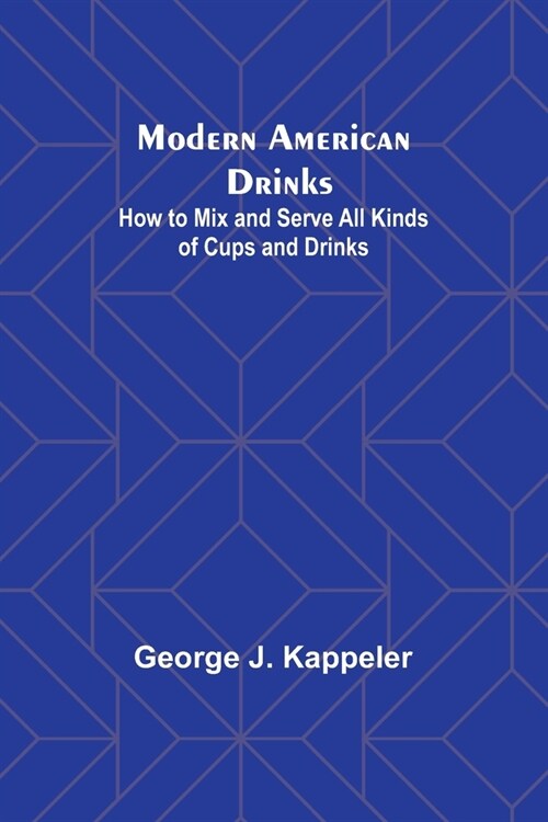 Modern American Drinks: How to Mix and Serve All Kinds of Cups and Drinks (Paperback)