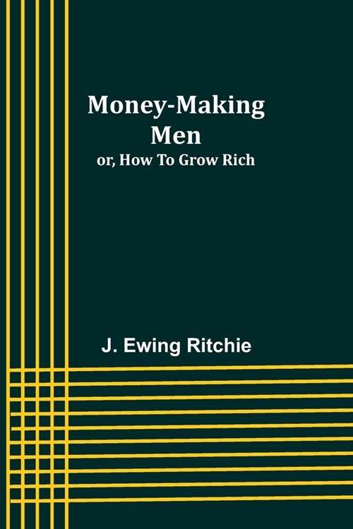 Money-making men; or, how to grow rich (Paperback)