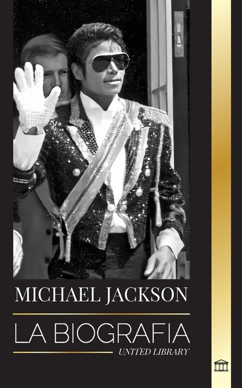 Michael Jackson: La biograf? del legendario Rey del Pop; su magia, su Moonwalk y su m?cara (Paperback)