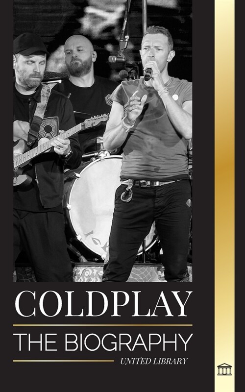 Coldplay: The Biography of a British Rock Band and their Spectacular Worldtours (Paperback)