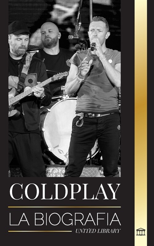 Coldplay: La biograf? de un grupo de rock brit?ico y sus espectaculares giras mundiales (Paperback)