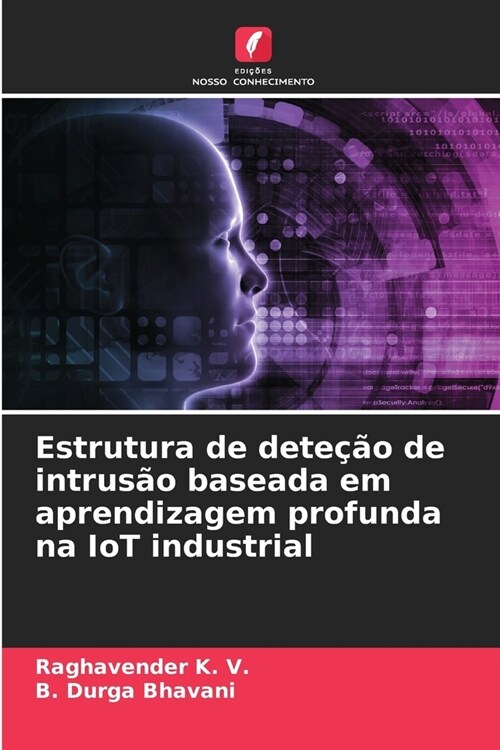 Estrutura de dete豫o de intrus? baseada em aprendizagem profunda na IoT industrial (Paperback)