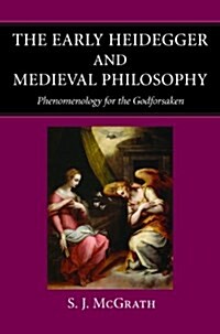The Early Heidegger and Medieval Philosophy Phenomenology for the Godforsaken (Paperback)