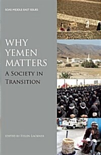Why Yemen Matters : A Society in Transition (Paperback)