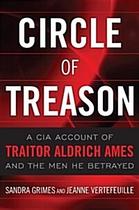 Circle of Treason: A CIA Account of Traitor Aldrich Ames and the Men He Betrayed (Paperback)