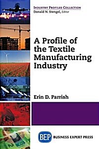 A Profile of the Textile Manufacturing Industry (Paperback)