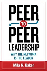 Peer-To-Peer Leadership: Why the Network Is the Leader (Paperback)