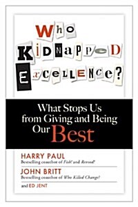 [중고] Who Kidnapped Excellence?: What Stops Us from Giving and Being Our Best (Hardcover)