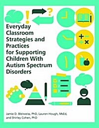 Everyday Classroom Strategies and Practices for Supporting Children with Autism Spectrum Disorders (Paperback)