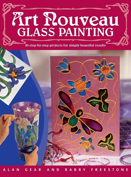 Art Nouveau Glass Painting : 20 Step by Step Projects for Simply Beautiful Results (Hardcover)