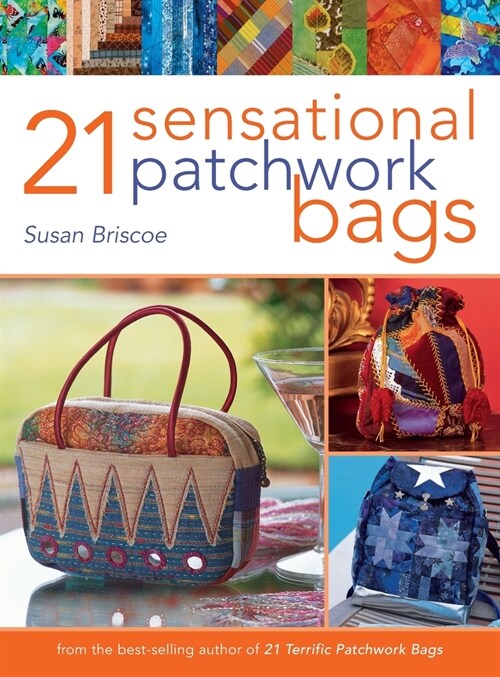 21 Sensational Patchwork Bags : From the Best-Selling Author of 21 Terrific Patchwork Bags (Hardcover)