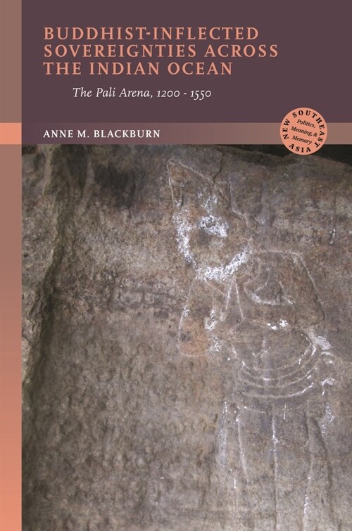 Buddhist-Inflected Sovereignties Across the Indian Ocean: The Pali Arena, 1200-1550 (Hardcover)
