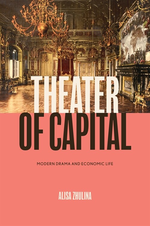 Theater of Capital: Modern Drama and Economic Life (Paperback)