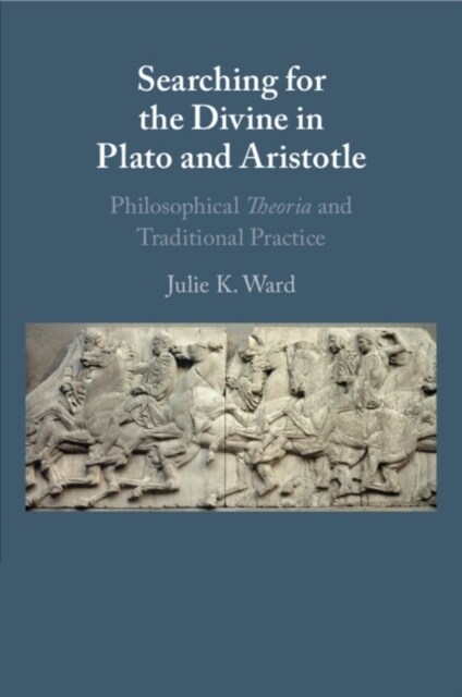 Searching for the Divine in Plato and Aristotle : Philosophical Theoria and Traditional Practice (Paperback)