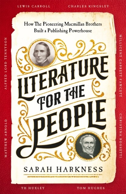 Literature for the People : How The Pioneering Macmillan Brothers Built a Publishing Powerhouse (Hardcover)