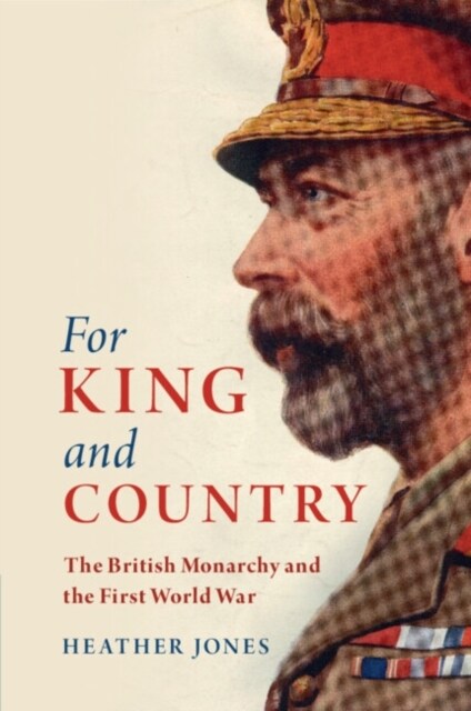 For King and Country : The British Monarchy and the First World War (Paperback)