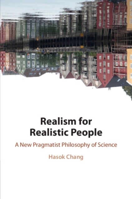Realism for Realistic People : A New Pragmatist Philosophy of Science (Paperback)