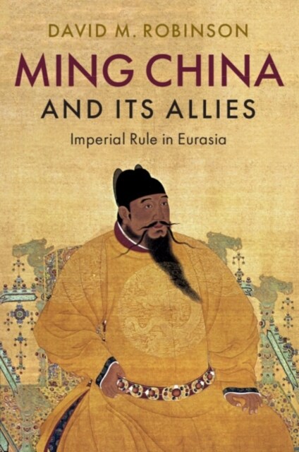 Ming China and its Allies : Imperial Rule in Eurasia (Paperback)