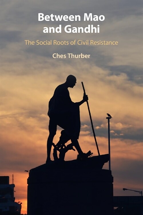 Between Mao and Gandhi : The Social Roots of Civil Resistance (Paperback)