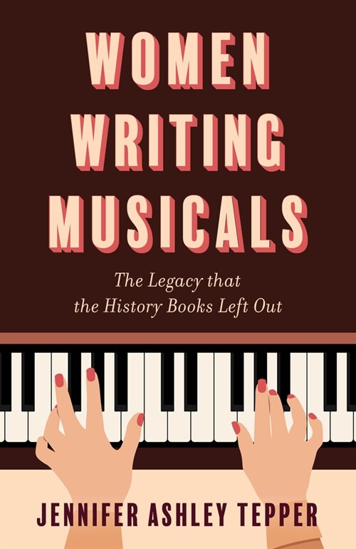 Women Writing Musicals: The Legacy That the History Books Left Out (Hardcover)