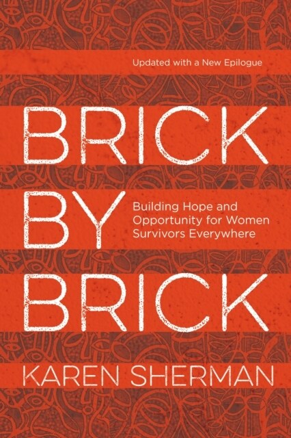 Brick by Brick: Building Hope and Opportunity for Women Survivors Everywhere (Paperback)