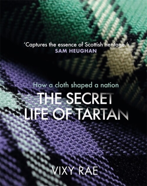 The Secret Life of Tartan : How a cloth shaped a nation (Hardcover)