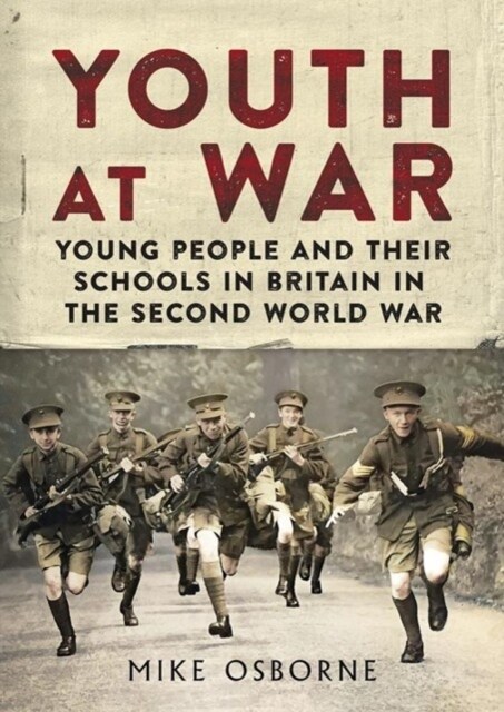 Youth at War : Young People and their Schools in Britain in the Second World War (Hardcover)