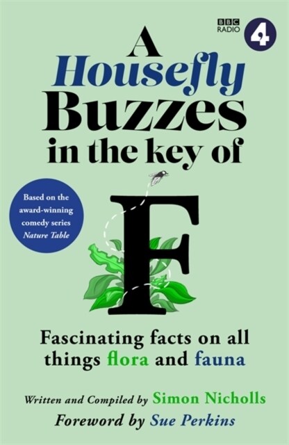 A Housefly Buzzes in the Key of F : Hilarious and fascinating facts on all things flora and fauna from BBC Radio 4’s award-winning series Nature Table (Hardcover)