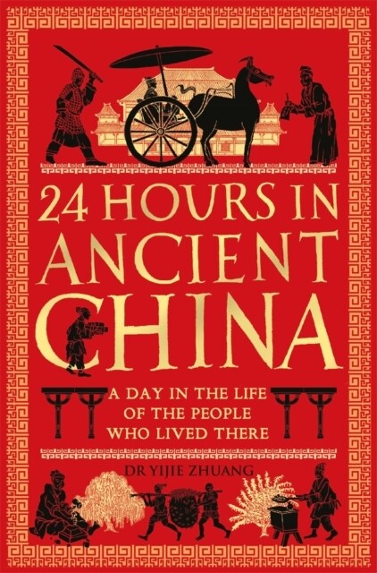 24 Hours in Ancient China : A Day in the Life of the People Who Lived There (Paperback)