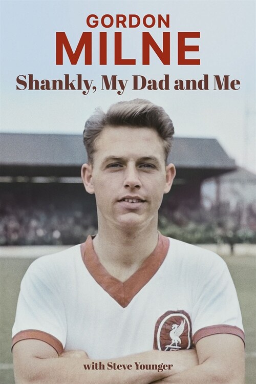 Gordon Milne : Shankly, My Dad and Me (Hardcover)