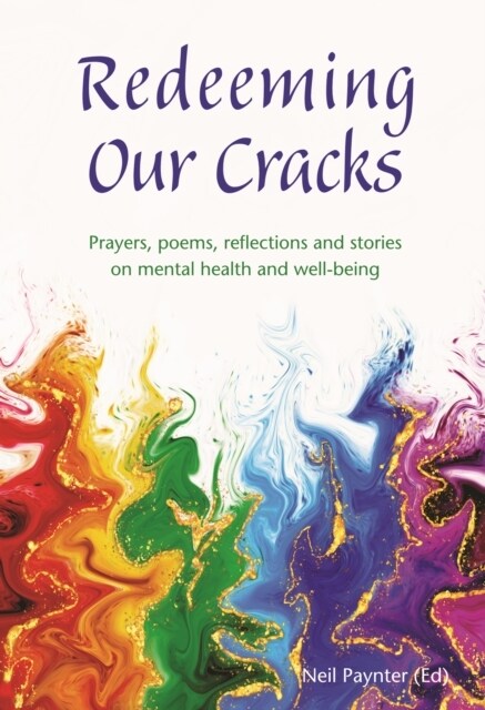 Redeeming Our Cracks : Prayers, poems, reflections and stories on mental health and well-being (Paperback)