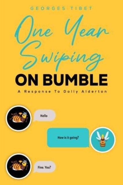 One Year Swiping ON BUMBLE : A Response To Dolly Alderton (Paperback)