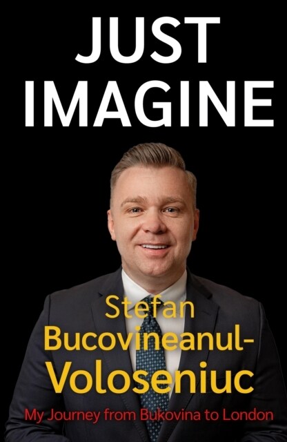 Stefan Bucovineanul-Voloseniuc – Just Imagine : My Journey from Bukovina to London (Paperback)