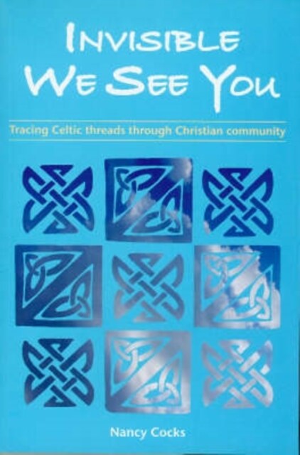 Invisible We See You : Tracing Celtic Threads Through Christian Community (Paperback)