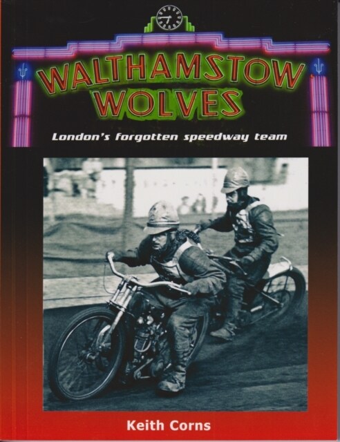 Walthamstow Wolves : Londons forgotten speedway team (Paperback)