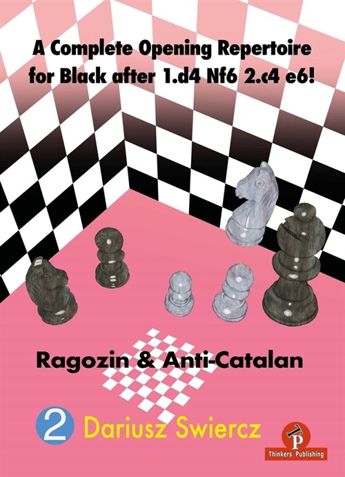 A Complete Opening Repertoire for Black After 1.D4 Nf6 2.C4 E6!: Ragozin & Anti-Catalan (Hardcover)