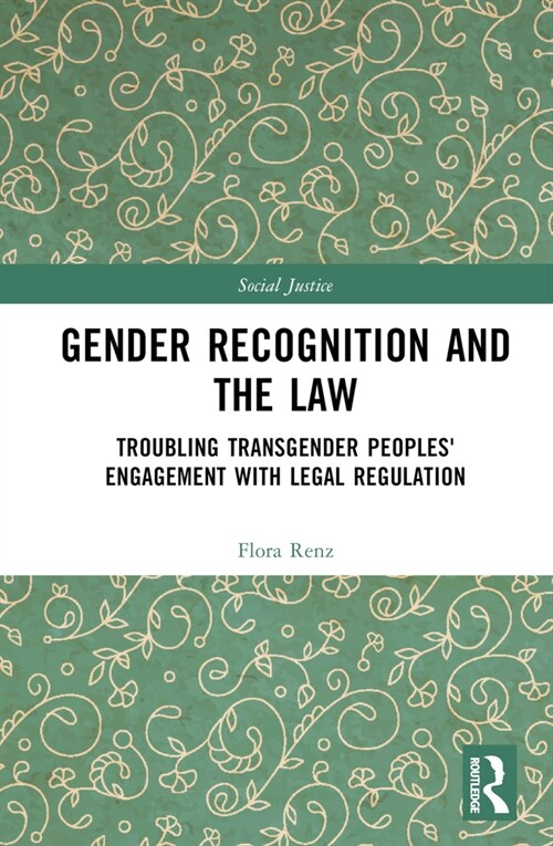 Gender Recognition and the Law : Troubling Transgender Peoples Engagement with Legal Regulation (Hardcover)
