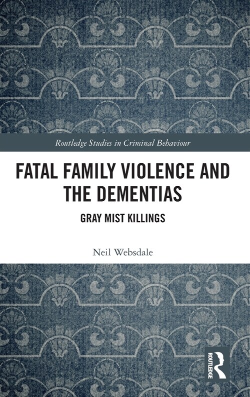 Fatal Family Violence and the Dementias : Gray Mist Killings (Hardcover)
