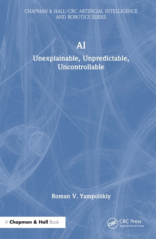 AI : Unexplainable, Unpredictable, Uncontrollable (Hardcover)
