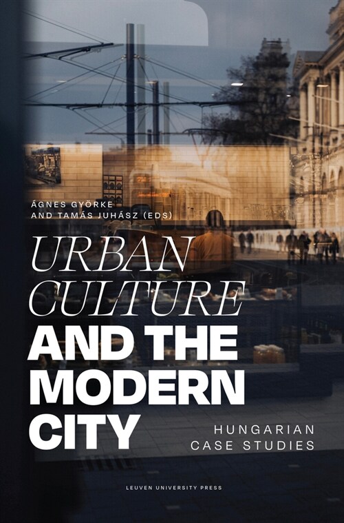 Urban Culture and the Modern City: Hungarian Case Studies (Paperback)