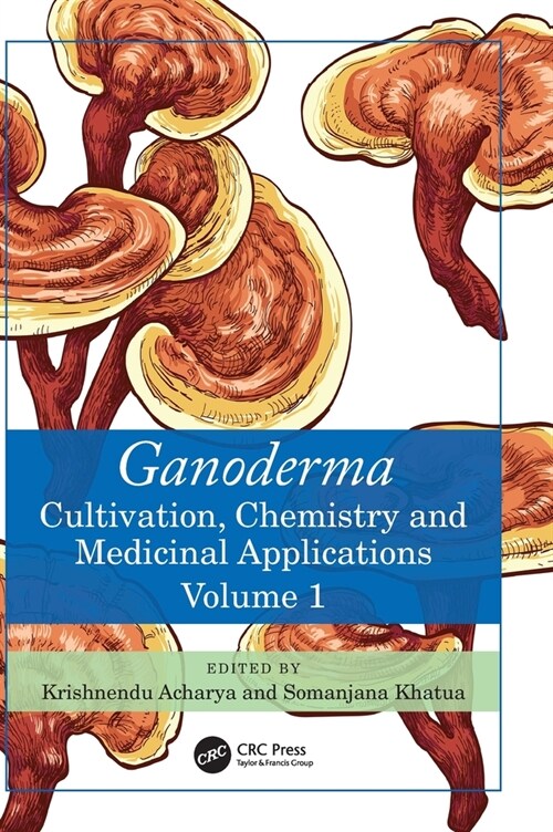 Ganoderma : Cultivation, Chemistry and Medicinal Applications, Volume 1 (Hardcover)