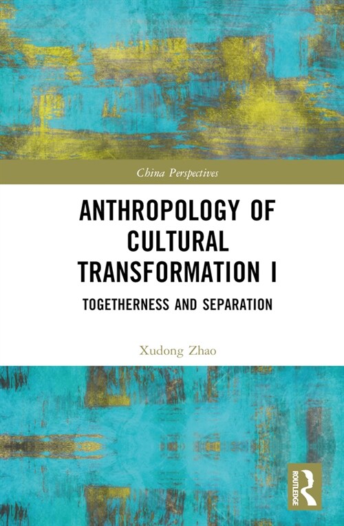 Anthropology of Cultural Transformation I : Togetherness and Separation (Hardcover)
