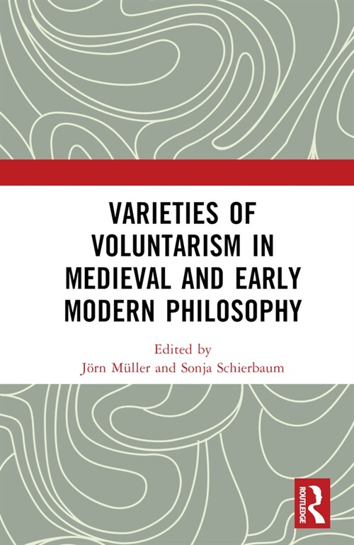 Varieties of Voluntarism in Medieval and Early Modern Philosophy (Hardcover, 1)