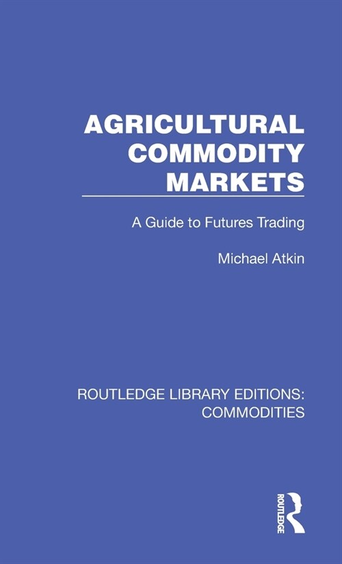 Agricultural Commodity Markets : A Guide to Futures Trading (Hardcover)