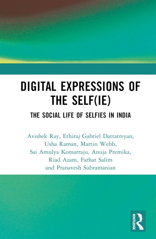 Digital Expressions of the Self(ie) : The Social Life of Selfies in India (Hardcover)