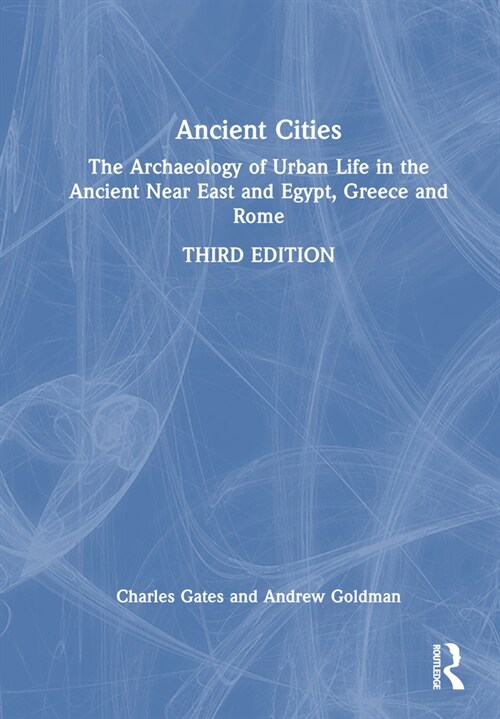 Ancient Cities : The Archaeology of Urban Life in the Ancient Near East and Egypt, Greece, and Rome (Hardcover, 3 ed)