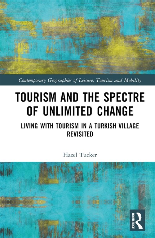 Tourism and the Spectre of Unlimited Change : Living with Tourism in a Turkish Village Revisited (Hardcover)
