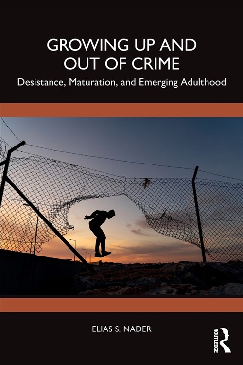 Growing Up and Out of Crime : Desistance, Maturation, and Emerging Adulthood (Paperback)