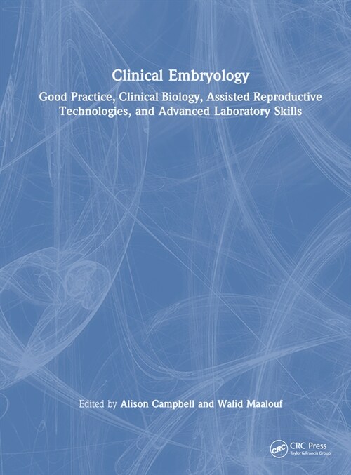 Mastering Clinical Embryology : Good Practice, Clinical Biology, Assisted Reproductive Technologies, and Advanced Laboratory Skills (Hardcover)